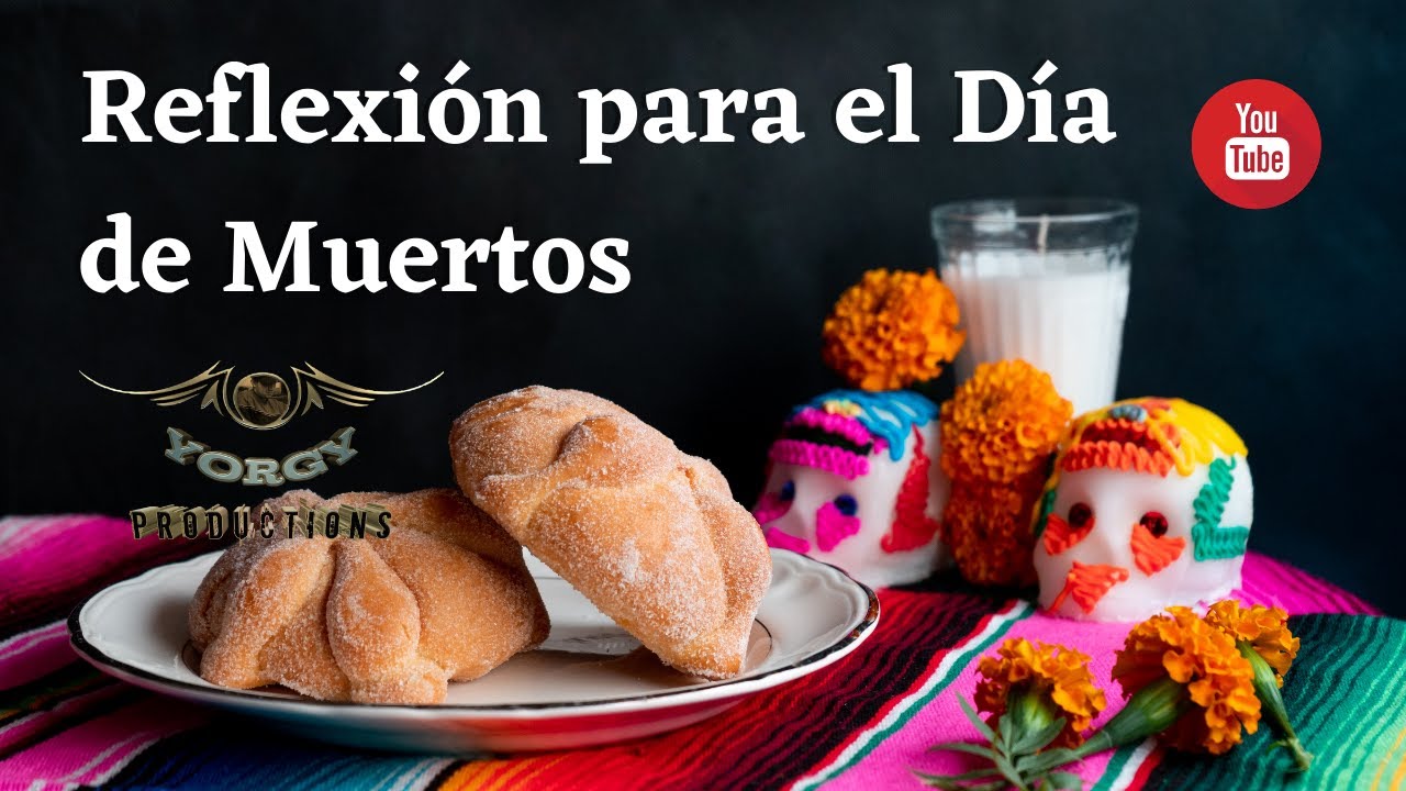 reflexion sobre el dia de muertos