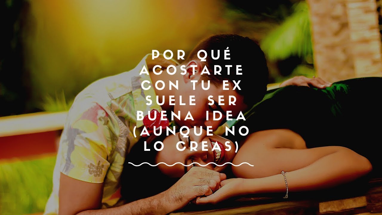 acostarse con un ex para recuperarlo
