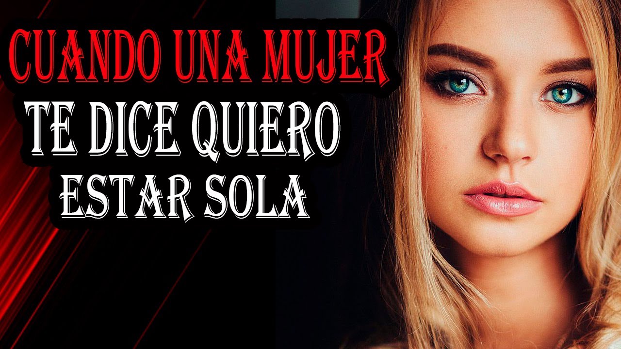 cuando una mujer dice quiero estar sola