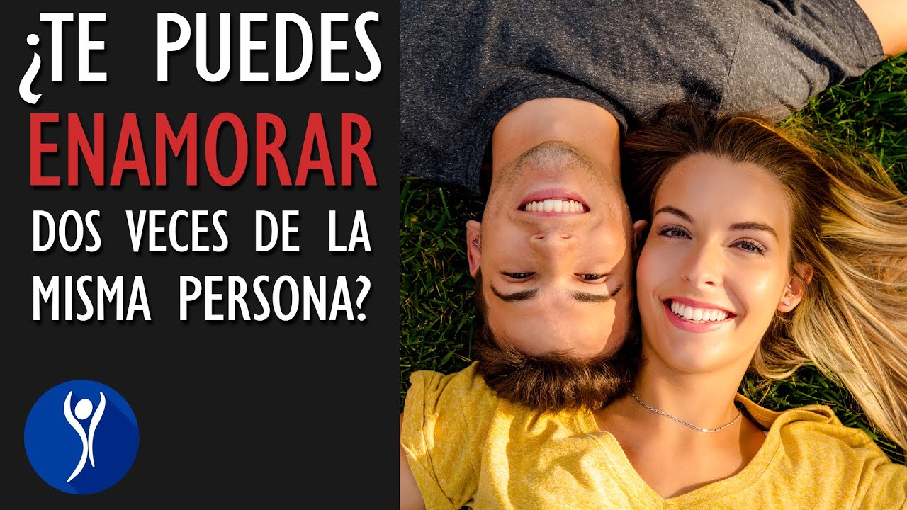 te puedes enamorar dos veces de la misma persona