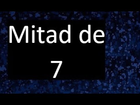 cual es la mitad de 7