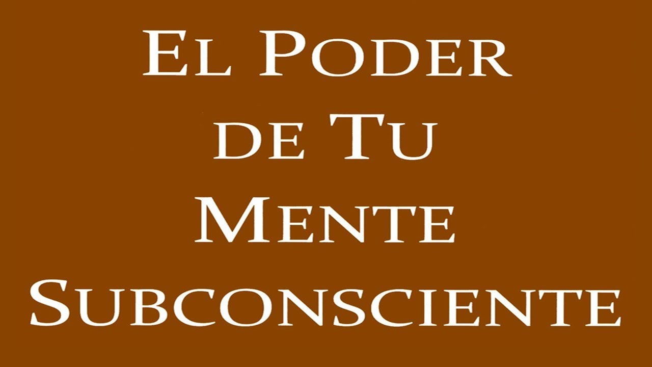 el poder de la mente subconsciente