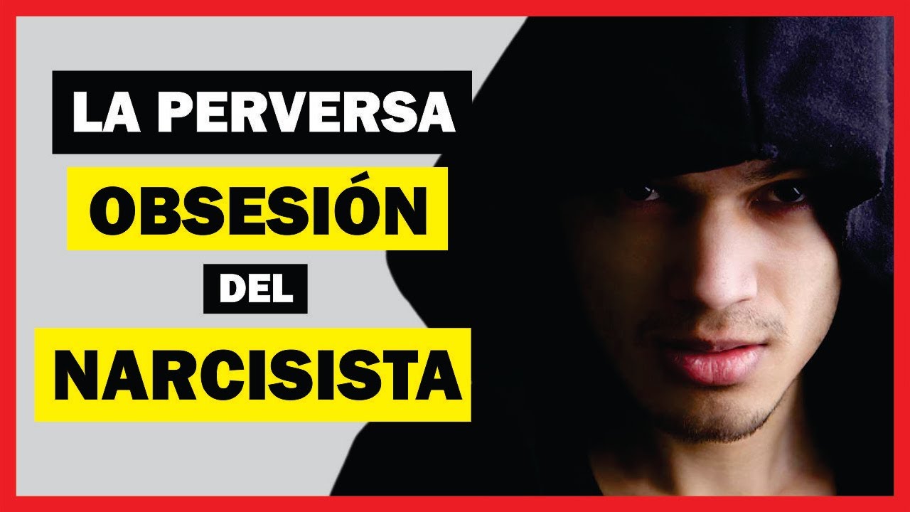 porque un narcisista se obsesiona con una mujer