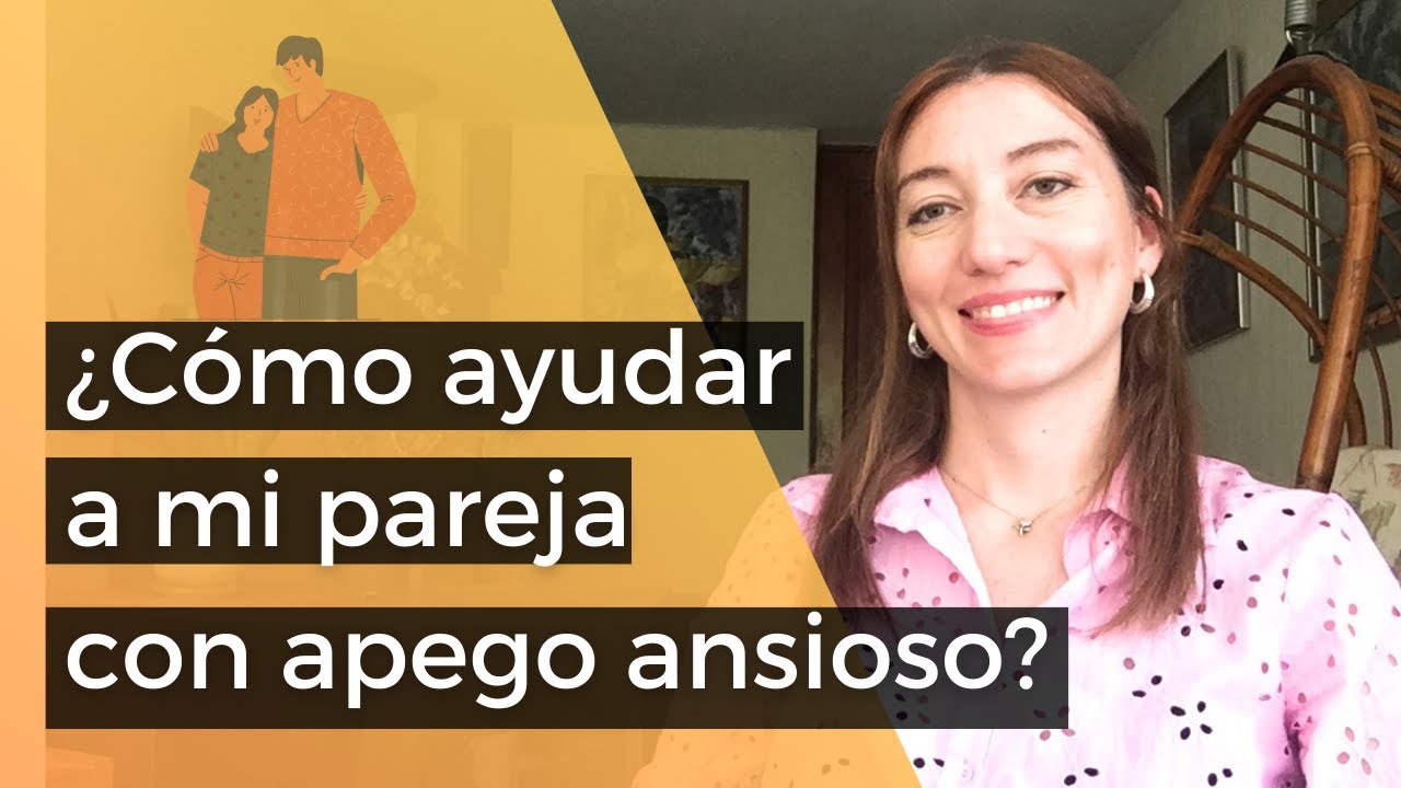 como ayudar a mi pareja con apego ansioso