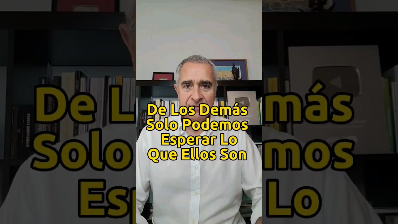 de los demas solo podemos esperar lo que ellos son